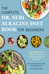 Dr. Sebi Alkaline Diet Cookbook: 1000 Day Plant Based Diet for Beginners Meal Plan: The Complete Anti-Inflammatory Recipe Book