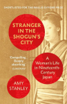 Stranger in the Shoguns City: A Womans Life in Nineteenth-Century Japan