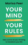 Your Mind, Your Rules: Take control of your thinking to transform your life