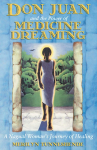 Don Juan and the Power of Medicine Dreaming: A Nagual Womans Journey of Healing
