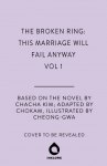 The Broken Ring: This Marriage Will Fail Anyway, Volume 1