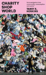 Charity Shop World: An investigation into community, consumption and waste