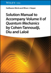 Solution Manual to Accompany Volume II of Quantum Mechanics by Cohen-Tannoudji, Diu and Lalo&euml;