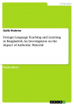 Foreign Language Teaching and Learning in Bangladesh. An Investigation on the impact of Authentic Material