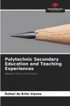Polytechnic Secondary Education and Teaching Experiences: Between Theory and Practice