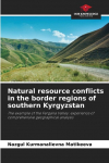 Natural resource conflicts in the border regions of southern Kyrgyzstan: The example of the Fergana Valley: experience of comprehensive geographical analysis