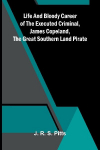 Life And Bloody Career Of The Executed Criminal, James Copeland, The Great Southern Land Pirate
