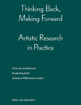 Thinking Back, Making Forward: Artistic Research in Practice