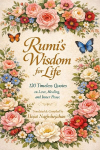 Rumi's Wisdom for Life: 120 Timeless Quotes on Love, Healing, and Inner Peace : In English: Translated by Hojat Naghshejahan