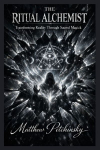 The Ritual Alchemist: Transforming Reality Through Sacred Magick