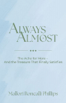 Always Almost: The Ache for More and the Treasure That Finally Satisfies