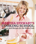 Martha Stewarts Cooking School: Lessons and Recipes for the Home Cook