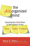 The Disorganized Mind: Coaching Your ADHD Brain to Take Control of Your Time, Tasks, and Talents