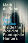 Dark Justice: Inside the World of Paedophile Hunters