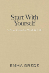 Start With Yourself: A New Vision for Work & Life