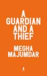A Guardian and a Thief: The National Book Award-shortlisted new novel from the author of A Burning