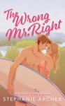The Wrong Mr Right: A Spicy Small Town Friends to Lovers Romance (The Queens Cove Series Book 2)