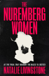 The Nuremberg Women: At the Trial that Brought the Nazis to Justice