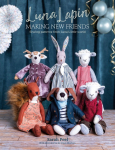 Luna Lapin: Making New Friends: Sewing Patterns from Lunas Little World