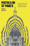 Pistols in St Pauls: Science, Music, and Architecture in the Twentieth Century