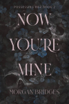 Now Youre Mine: A Dark Stalker Romance