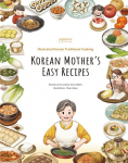 Korean Mothers Easy Recipes: Illustrated Traditional Korean Cooking