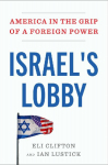 Israel's Lobby: America in the Grip of a Foreign Power