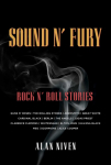 Sound N Fury: Rock N Roll Stories