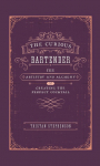 The Curious Bartender Volume 1: The Artistry & Alchemy of Creating the Perfect Cocktail