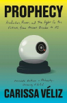 Prophecy: Prediction, Power and the Fight for the Future, from Ancient Oracles to AI