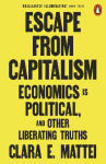 Escape From Capitalism: Economics is Political, and Other Liberating Truths