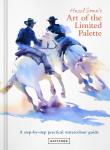 Hazel Soans Art of the Limited Palette: a step-by-step practical watercolour guide