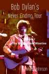 Bob Dylans Never Ending Tour: Volume I The Eighties and Nineties