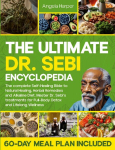 The Ultimate Dr. Sebi Encyclopedia: The complete Self-Healing Bible to Natural Healing, Herbal Remedies and Alkaline Diet. Master Dr. Sebis treatments for Full-Body Detox