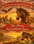 Stories from the World of Horses: The Horse That Galloped Again - Horse story for ages 10 and up