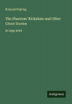The Phantom Rickshaw and Other Ghost Stories: in large print