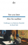 See you later Also bis nachher: Erz&auml;hlungen von Katherine Mansfield bis Roald Dahl