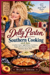 DOLLY PARTON SOUTHERN COOKING: Comfort Food, Appalachian Traditions, Family Favorites & Stories from a Country Music Icon