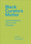 Black Curators Matter: Conversations on Art and Change