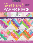 Show Me How to Paper Piece, Second Edition: Everything Beginners Need to Know; Includes Preprinted Designs on Foundation Paper