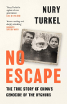 No Escape: The True Story of Chinas Genocide of the Uyghurs