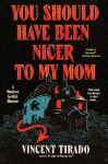 You Should Have Been Nicer to My Mom: A Modern Gothic Horror