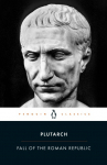 The Fall of the Roman Republic: Six Lives