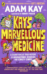Kays Marvellous Medicine: A (terrifyingly) true history of disgusting diseases and crazy cures