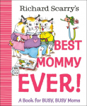 Richard Scarrys Best Mommy Ever!: A Book for BUSY, BUSY Moms