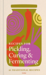 Recipes for Pickling & Preserving: A collection of timeless and trusted recipes