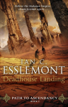 Deadhouse Landing: (Path to Ascendancy: 2): the enthralling second chapter in Ian C. Esslemonts awesome epic fantasy sequence
