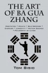 The Art of Ba Gua Zhang: Meditation &iquest; Health &iquest; Self-Defense &iquest; Exercise &iquest; Longevity &iquest; Motion Science &iquest; Philosophy of Living