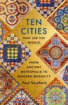 Ten Cities that Led the World: From Ancient Foundations to Modern Powerhouses - a remarkable history