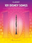 101 Disney Songs for Clarinet - Clarinet Music Book with Arranged Solos from Classic to Contemporary Disney Movies